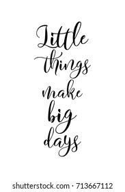 Hand drawn lettering. Ink illustration. Modern brush calligraphy. Isolated on white background. Little things make big days.