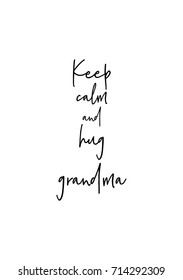 Hand drawn lettering. Ink illustration. Modern brush calligraphy. Isolated on white background. Keep calm and hug grandma.