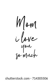 Hand drawn lettering. Ink illustration. Modern brush calligraphy. Isolated on white background. Mom i love you so much.