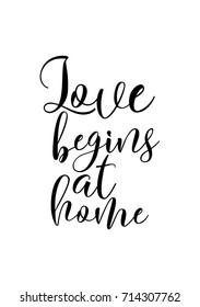 Hand drawn lettering. Ink illustration. Modern brush calligraphy. Isolated on white background. Love begins at home.