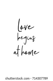 Hand drawn lettering. Ink illustration. Modern brush calligraphy. Isolated on white background. Love begins at home.