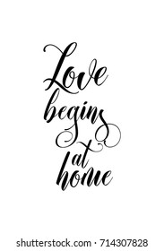 Hand drawn lettering. Ink illustration. Modern brush calligraphy. Isolated on white background. Love begins at home.
