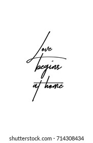 Hand drawn lettering. Ink illustration. Modern brush calligraphy. Isolated on white background. Love begins at home.