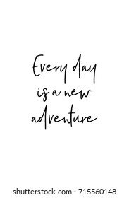 Hand drawn lettering. Ink illustration. Modern brush calligraphy. Isolated on white background. Every day is a new adventure.