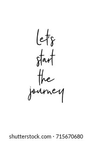 Hand drawn lettering. Ink illustration. Modern brush calligraphy. Isolated on white background. Let's start the journey.
