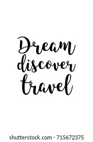 Hand drawn lettering. Ink illustration. Modern brush calligraphy. Isolated on white background. Dream discover travel.