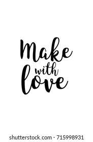Hand drawn lettering. Ink illustration. Modern brush calligraphy. Isolated on white background. Make with love.