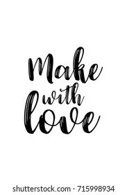 Hand drawn lettering. Ink illustration. Modern brush calligraphy. Isolated on white background. Make with love.