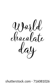 Hand drawn lettering. Ink illustration. Modern brush calligraphy. Isolated on white background. World chocolate day.