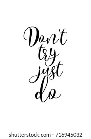 Hand drawn lettering. Ink illustration. Modern brush calligraphy. Isolated on white background. Don't try just do.