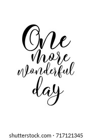 Hand drawn lettering. Ink illustration. Modern brush calligraphy. Isolated on white background. One more wonderful day.