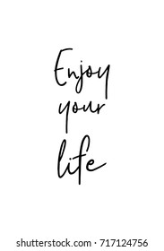 Hand drawn lettering. Ink illustration. Modern brush calligraphy. Isolated on white background. Enjoy your life.