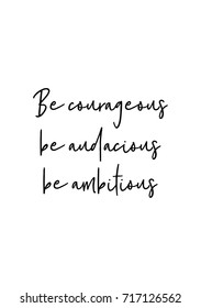 Hand drawn lettering. Ink illustration. Modern brush calligraphy. Isolated on white background. Be courageous, be audacious, be ambitious.