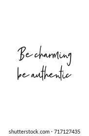 Hand drawn lettering. Ink illustration. Modern brush calligraphy. Isolated on white background. Be charming be authentic.