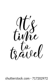 Hand drawn lettering. Ink illustration. Modern brush calligraphy. Isolated on white background. It's time to travel.