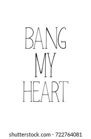 Hand drawn lettering. Ink illustration. Modern brush calligraphy. Isolated on white background. Bang my heart.
