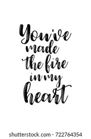 Hand drawn lettering. Ink illustration. Modern brush calligraphy. Isolated on white background. You have made the fire in my heart.