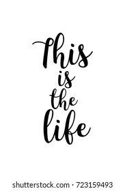 Hand drawn lettering. Ink illustration. Modern brush calligraphy. Isolated on white background. This is the life.