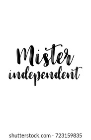 Hand drawn lettering. Ink illustration. Modern brush calligraphy. Isolated on white background. Mister independent.