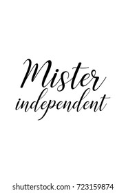 Hand drawn lettering. Ink illustration. Modern brush calligraphy. Isolated on white background. Mister independent.