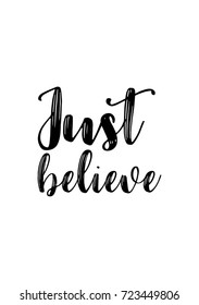 Hand drawn lettering. Ink illustration. Modern brush calligraphy. Isolated on white background. Just believe.