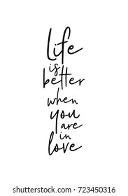Hand drawn lettering. Ink illustration. Modern brush calligraphy. Isolated on white background. Life is better when you are in love.
