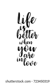 Hand drawn lettering. Ink illustration. Modern brush calligraphy. Isolated on white background. Life is better when you are in love.