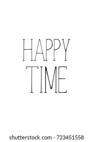 Hand drawn lettering. Ink illustration. Modern brush calligraphy. Isolated on white background. Happy time.