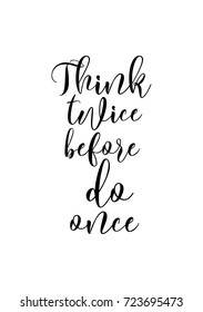 Hand drawn lettering. Ink illustration. Modern brush calligraphy. Isolated on white background. Think twice before do once.