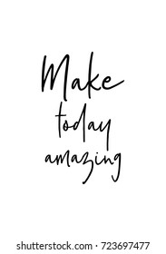 Hand drawn lettering. Ink illustration. Modern brush calligraphy. Isolated on white background. Make today amazing.