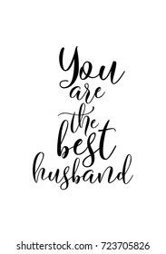 Hand drawn lettering. Ink illustration. Modern brush calligraphy. Isolated on white background. You are the best husband.