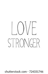 Hand drawn lettering. Ink illustration. Modern brush calligraphy. Isolated on white background. Love stronger.