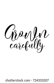 Hand drawn lettering. Ink illustration. Modern brush calligraphy. Isolated on white background. Grown carefully.