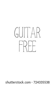 Hand drawn lettering. Ink illustration. Modern brush calligraphy. Isolated on white background. Guitar free.