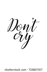 Hand drawn lettering. Ink illustration. Modern brush calligraphy. Isolated on white background. Don't cry.