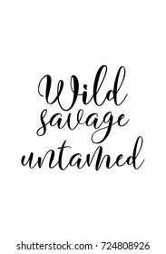 Hand drawn lettering. Ink illustration. Modern brush calligraphy. Isolated on white background. Wild savage untamed.