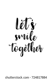 Hand drawn lettering. Ink illustration. Modern brush calligraphy. Isolated on white background. Let's smile together.