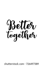 Hand drawn lettering. Ink illustration. Modern brush calligraphy. Isolated on white background. Better together.