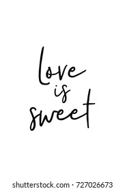 Hand drawn lettering. Ink illustration. Modern brush calligraphy. Isolated on white background. Love is sweet.