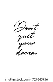 Hand drawn lettering. Ink illustration. Modern brush calligraphy. Isolated on white background. Don't quit your dream.