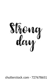 Hand drawn lettering. Ink illustration. Modern brush calligraphy. Isolated on white background. Strong day.