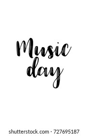 Hand drawn lettering. Ink illustration. Modern brush calligraphy. Isolated on white background. Music day.