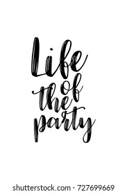 Hand drawn lettering. Ink illustration. Modern brush calligraphy. Isolated on white background. Life of the party.