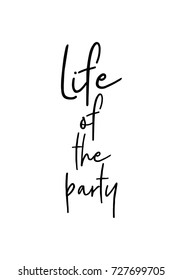 Hand drawn lettering. Ink illustration. Modern brush calligraphy. Isolated on white background. Life of the party.