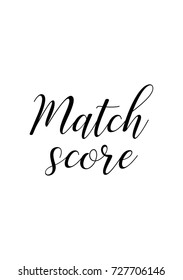 Hand drawn lettering. Ink illustration. Modern brush calligraphy. Isolated on white background. Match score.