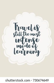 Hand drawn lettering. Ink illustration. Modern brush calligraphy. Isolated on white background. Travel is still the most intense mode of learning.