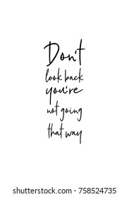 Hand drawn lettering. Ink illustration. Modern brush calligraphy. Isolated on white background. Don't look back, you're not going that way.