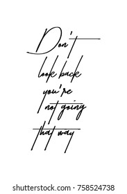 Hand drawn lettering. Ink illustration. Modern brush calligraphy. Isolated on white background. Don't look back, you're not going that way.