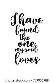 Hand drawn lettering. Ink illustration. Modern brush calligraphy. Isolated on white background. I have found the one my soul loves.
