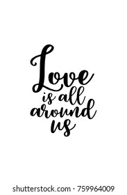 Hand drawn lettering. Ink illustration. Modern brush calligraphy. Isolated on white background. Love is all around us.